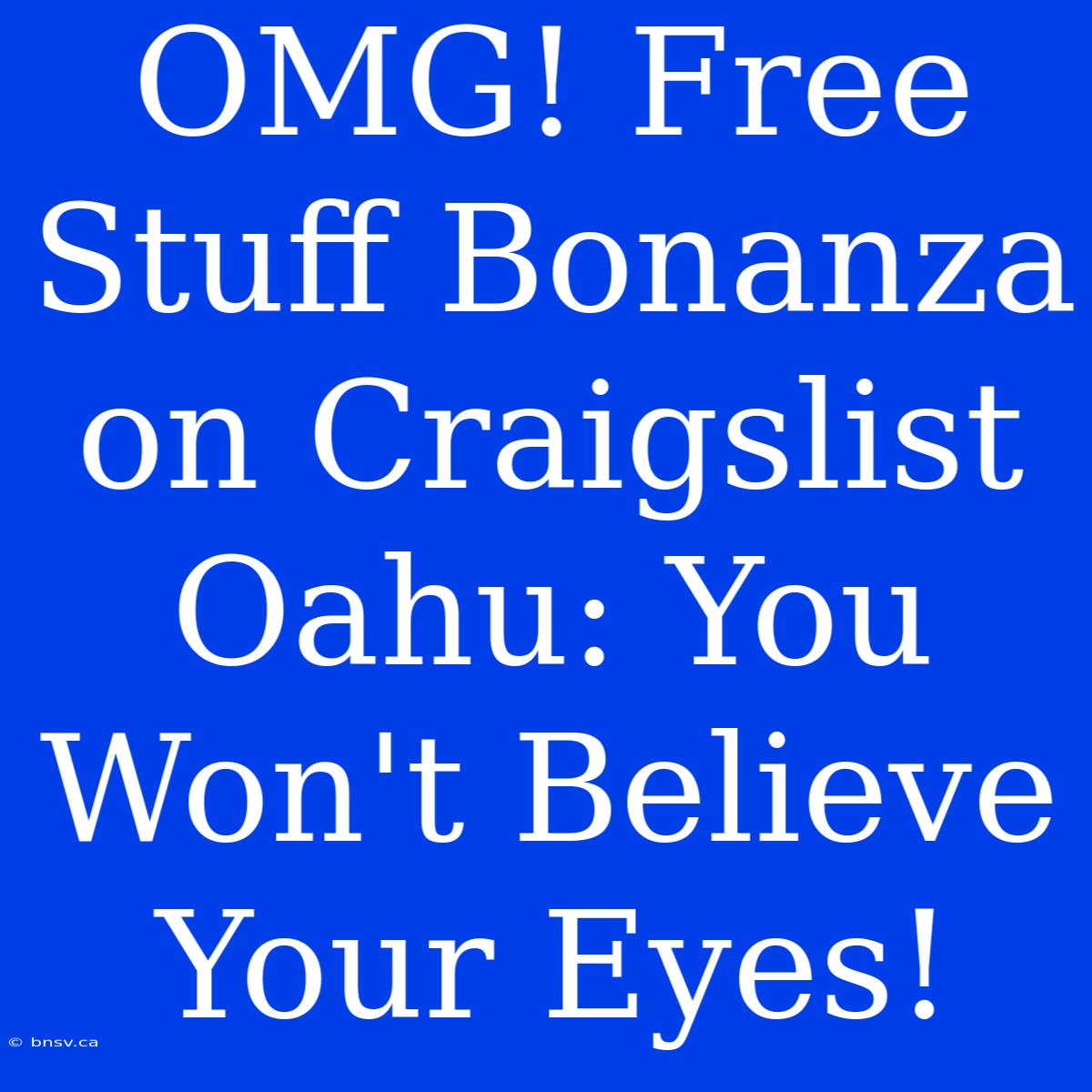 OMG! Free Stuff Bonanza On Craigslist Oahu: You Won't Believe Your Eyes!