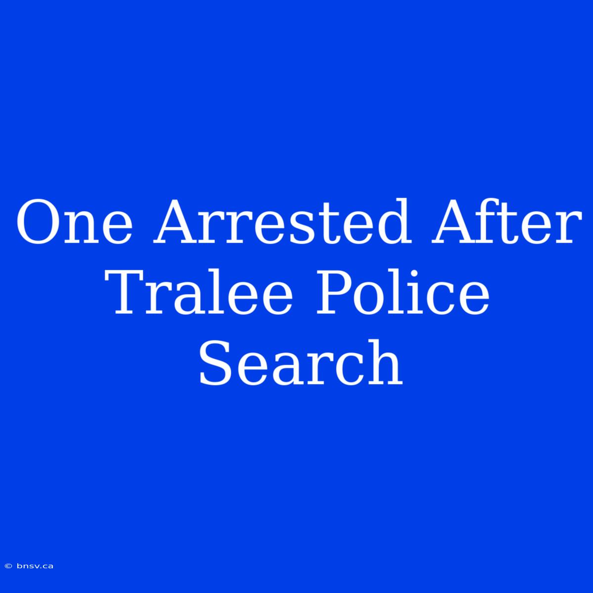 One Arrested After Tralee Police Search