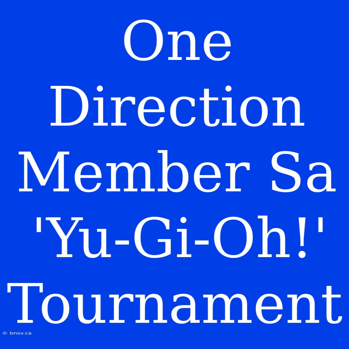 One Direction Member Sa 'Yu-Gi-Oh!' Tournament