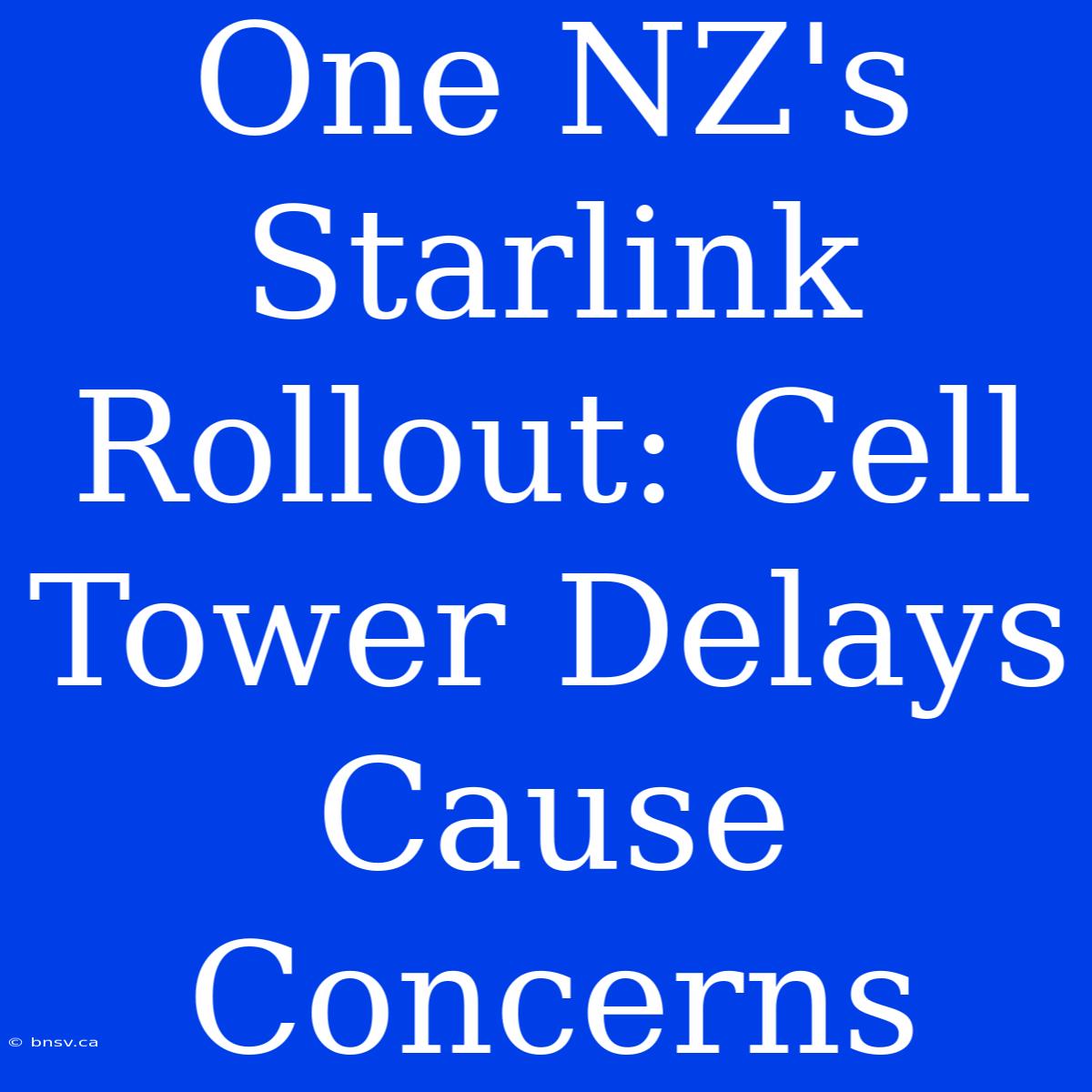 One NZ's Starlink Rollout: Cell Tower Delays Cause Concerns