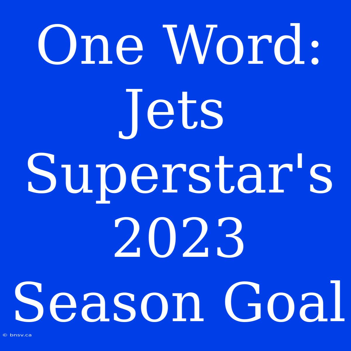 One Word: Jets Superstar's 2023 Season Goal