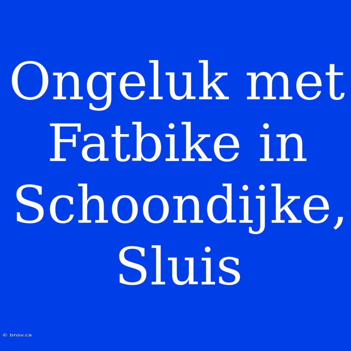 Ongeluk Met Fatbike In Schoondijke, Sluis