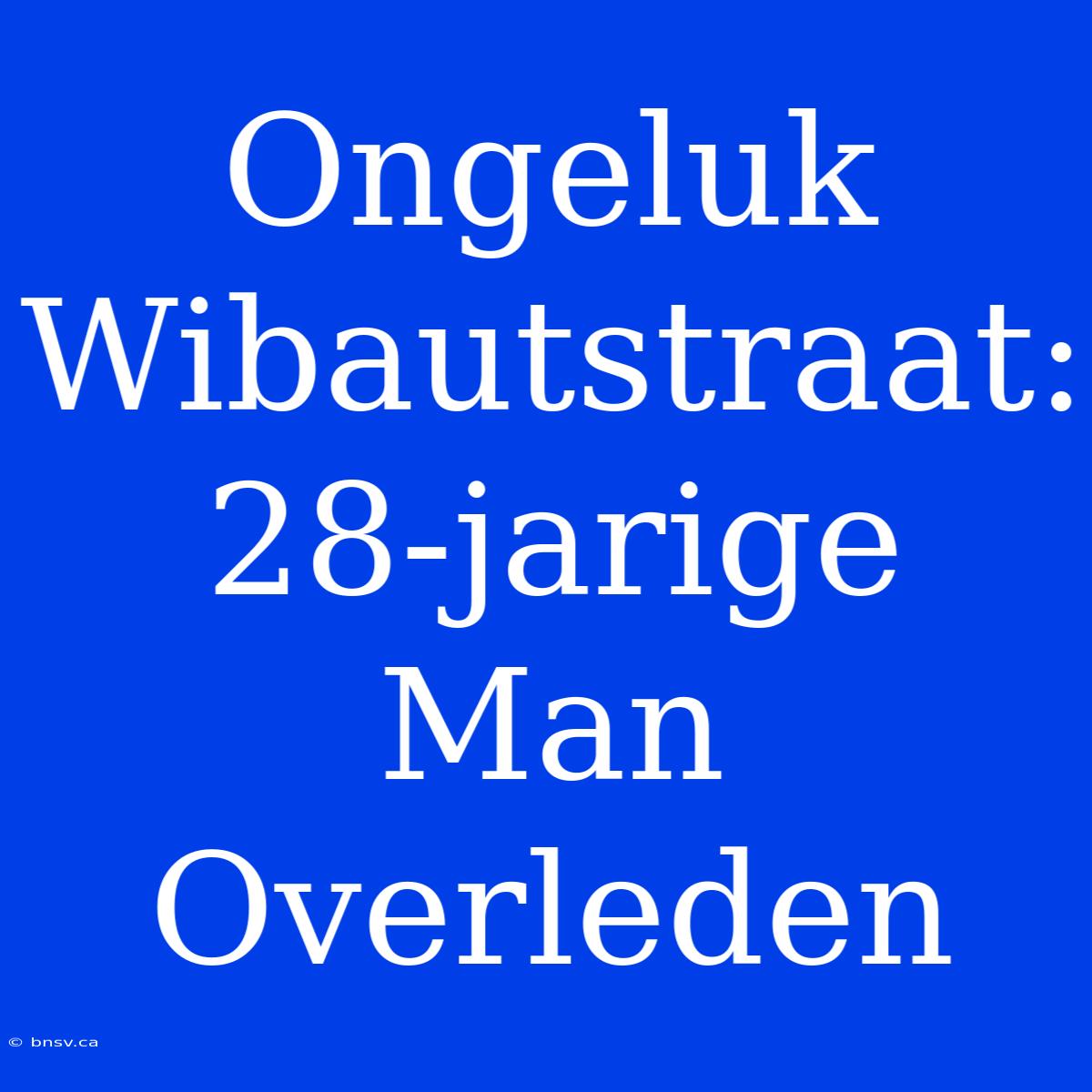 Ongeluk Wibautstraat: 28-jarige Man Overleden