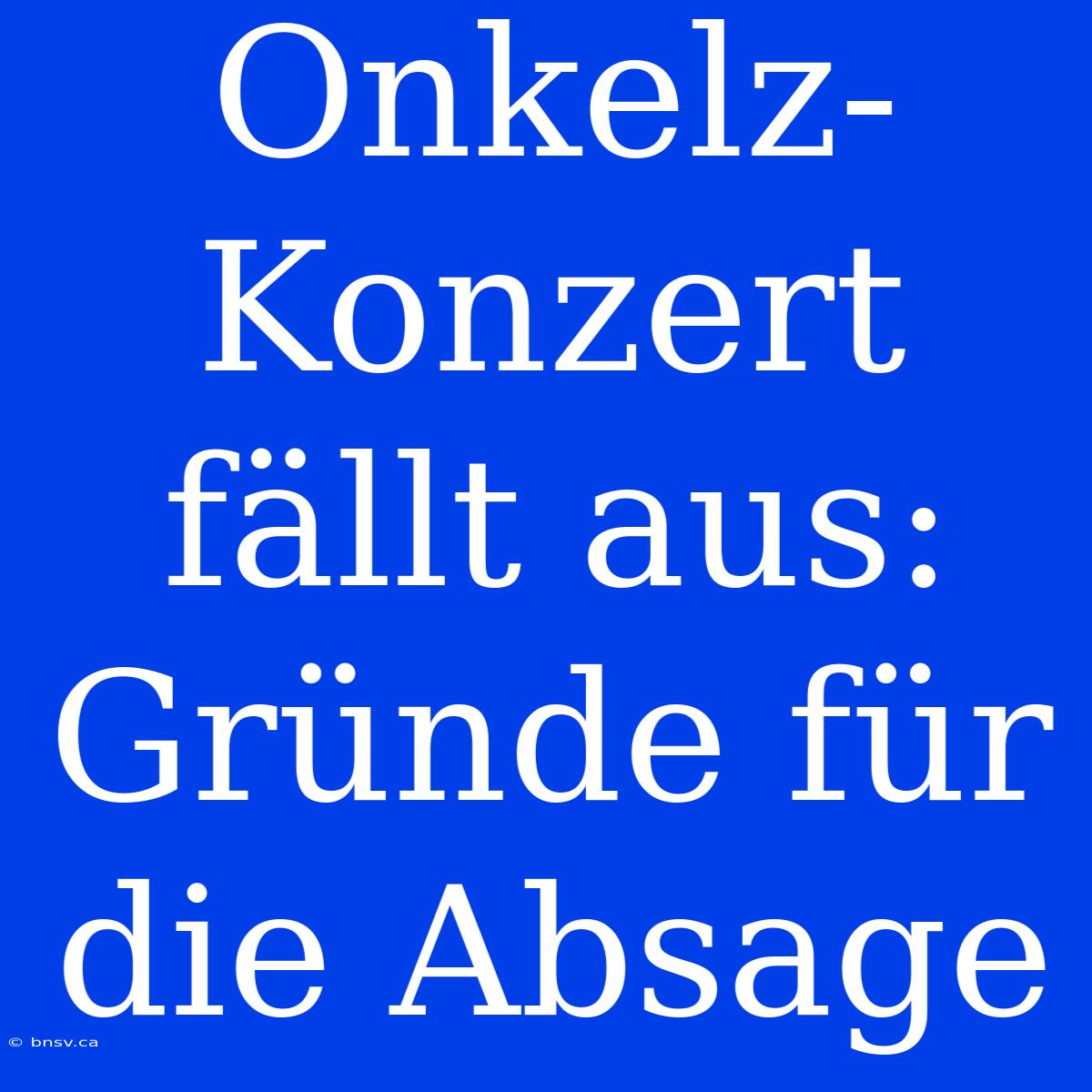 Onkelz-Konzert Fällt Aus: Gründe Für Die Absage