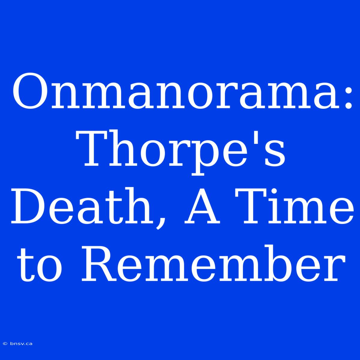 Onmanorama: Thorpe's Death, A Time To Remember