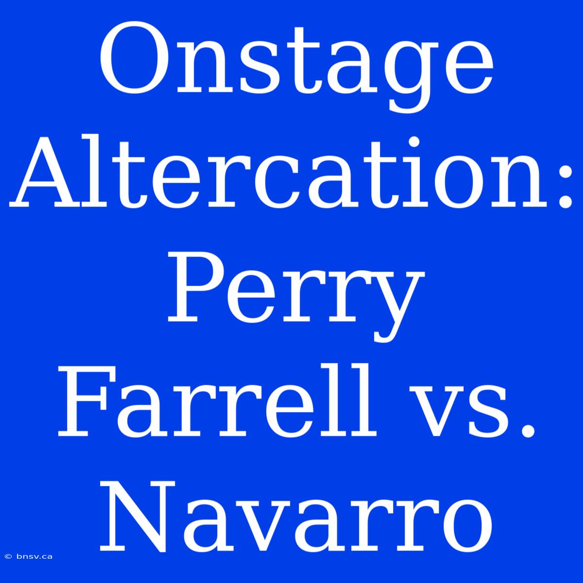 Onstage Altercation: Perry Farrell Vs. Navarro