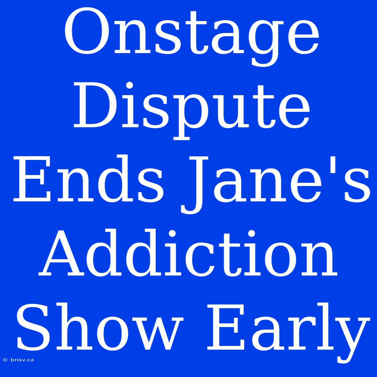 Onstage Dispute Ends Jane's Addiction Show Early