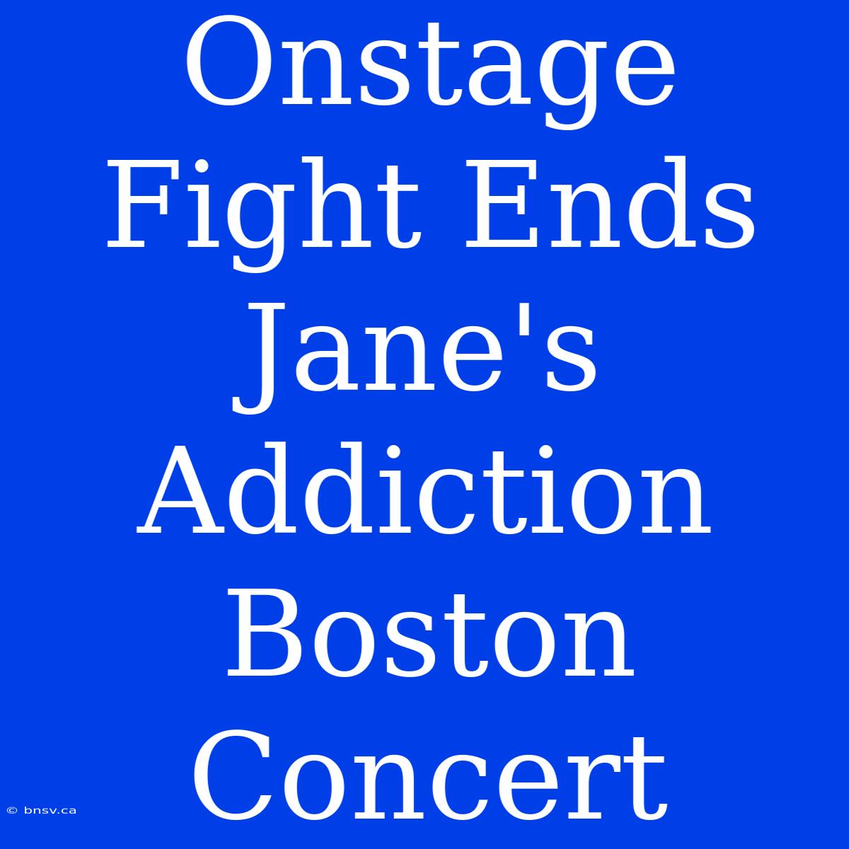 Onstage Fight Ends Jane's Addiction Boston Concert