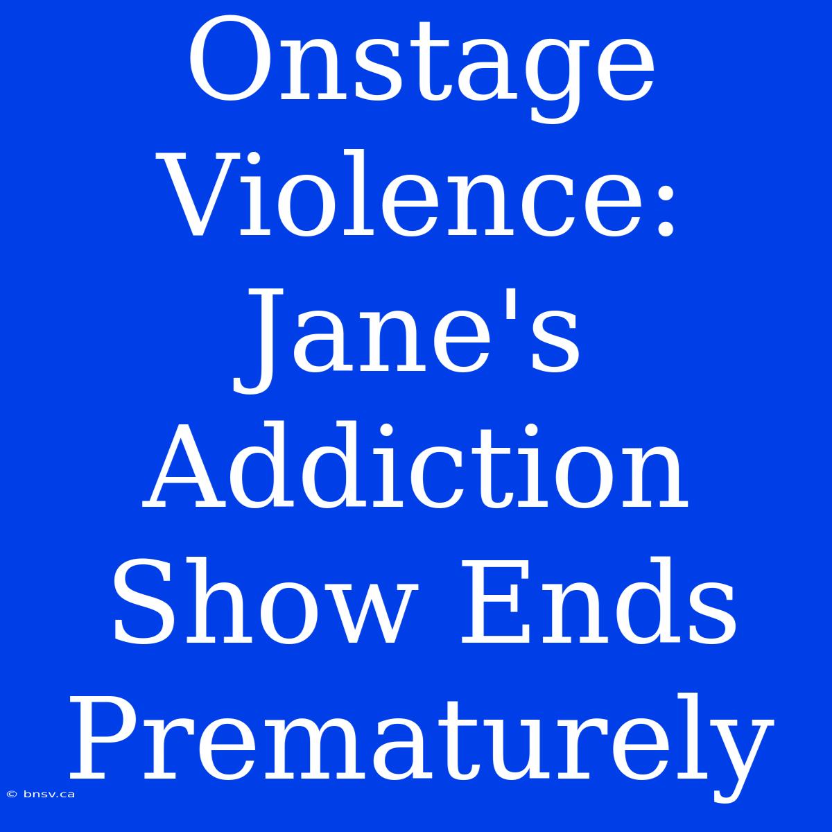 Onstage Violence: Jane's Addiction Show Ends Prematurely