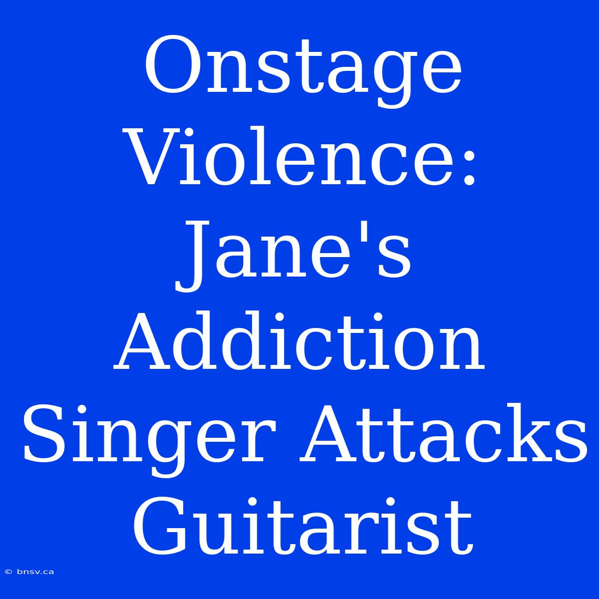 Onstage Violence: Jane's Addiction Singer Attacks Guitarist