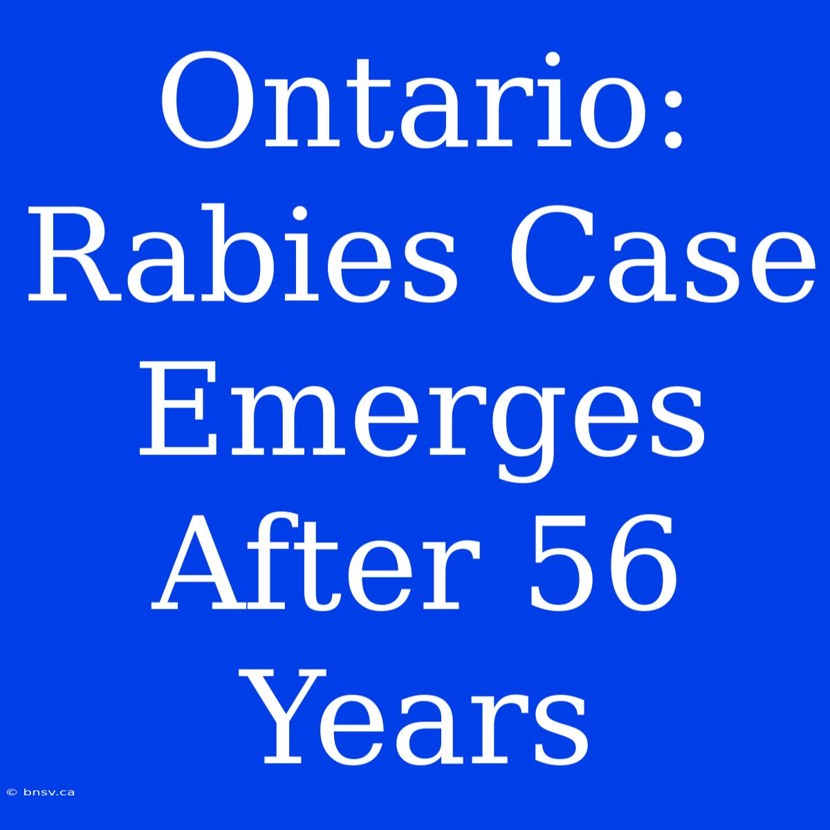 Ontario: Rabies Case Emerges After 56 Years