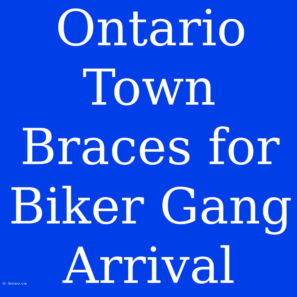 Ontario Town Braces For Biker Gang Arrival