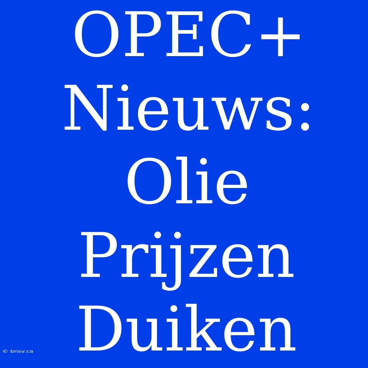 OPEC+ Nieuws: Olie Prijzen Duiken