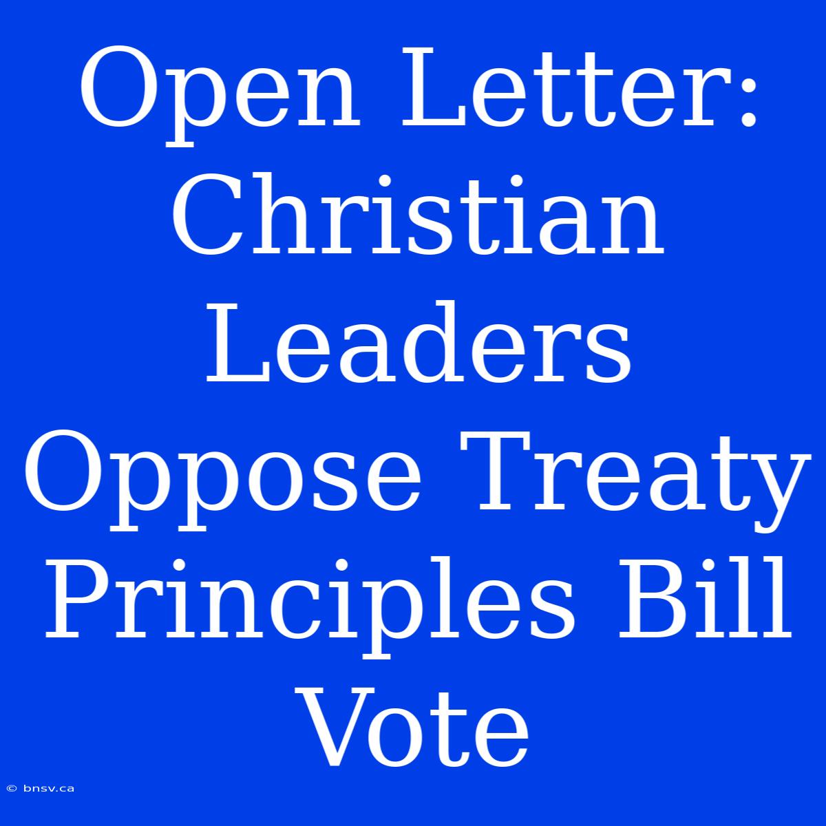 Open Letter: Christian Leaders Oppose Treaty Principles Bill Vote