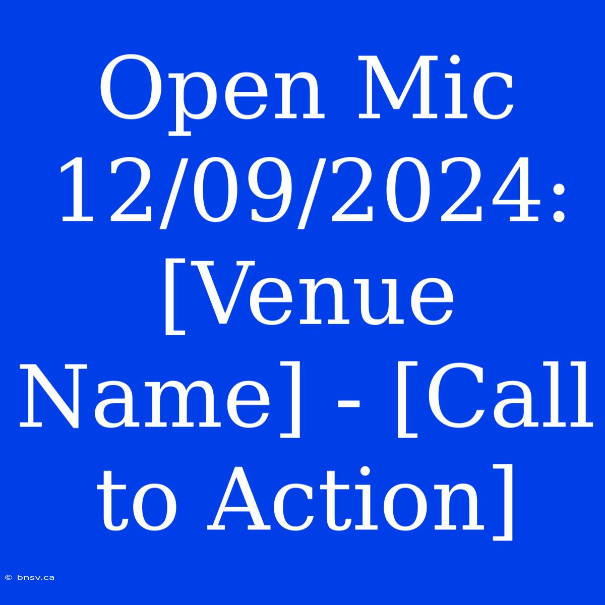 Open Mic 12/09/2024: [Venue Name] - [Call To Action]