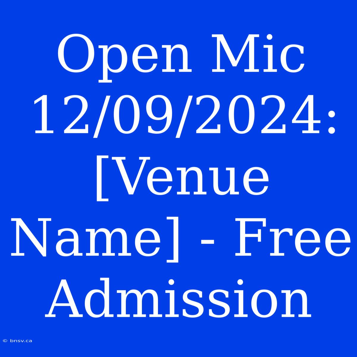 Open Mic 12/09/2024: [Venue Name] - Free Admission