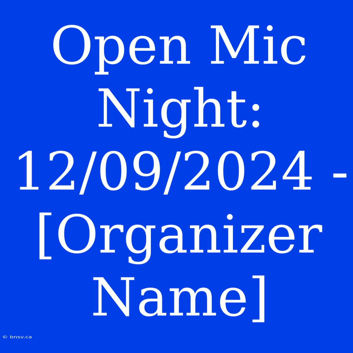 Open Mic Night: 12/09/2024 - [Organizer Name]