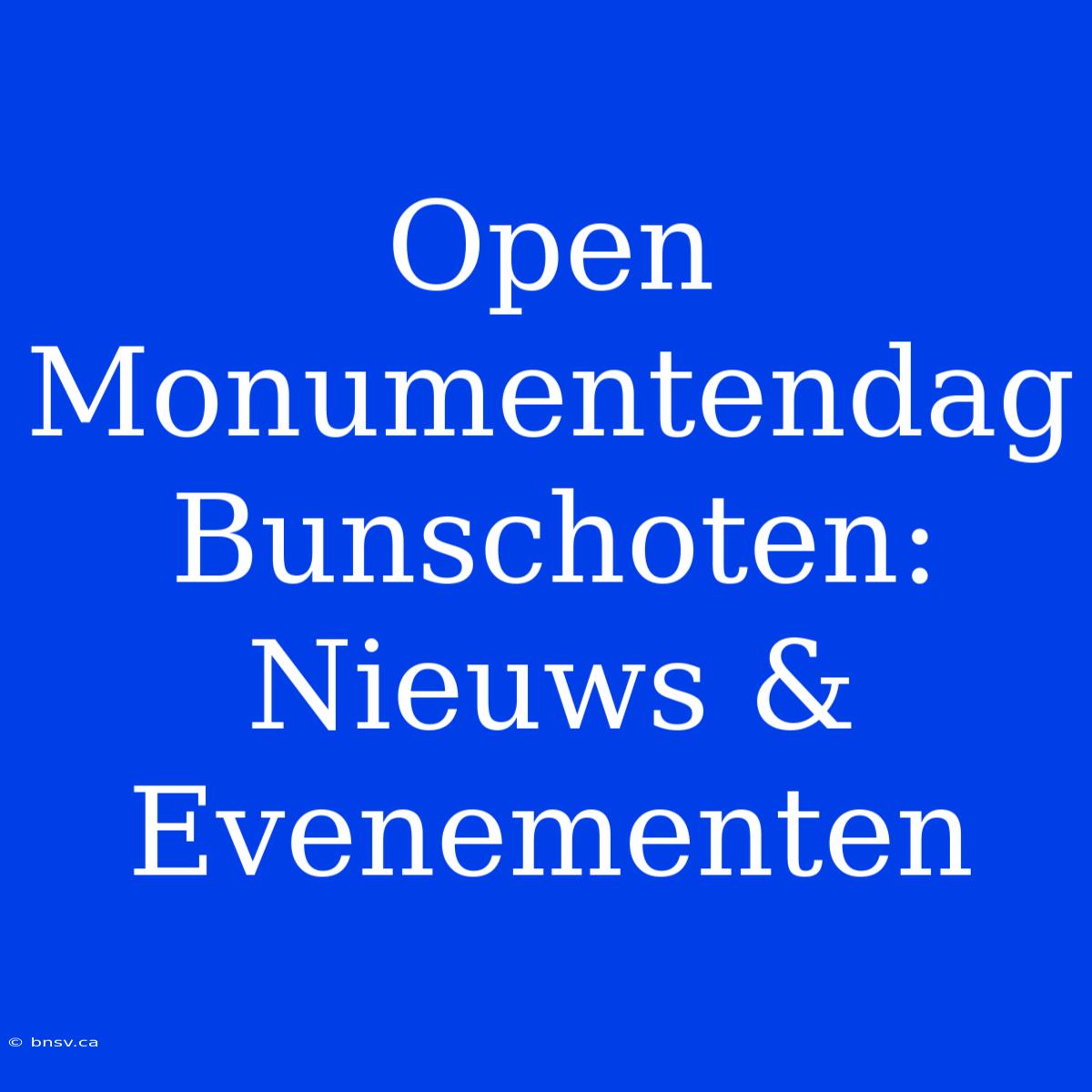 Open Monumentendag Bunschoten: Nieuws & Evenementen