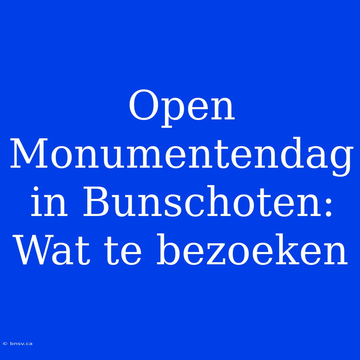 Open Monumentendag In Bunschoten: Wat Te Bezoeken