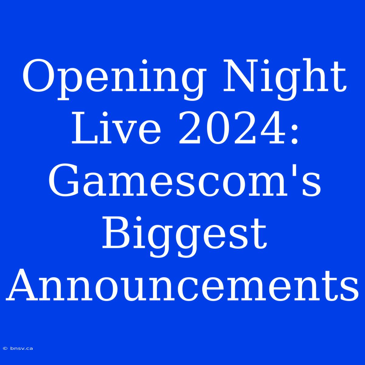 Opening Night Live 2024: Gamescom's Biggest Announcements