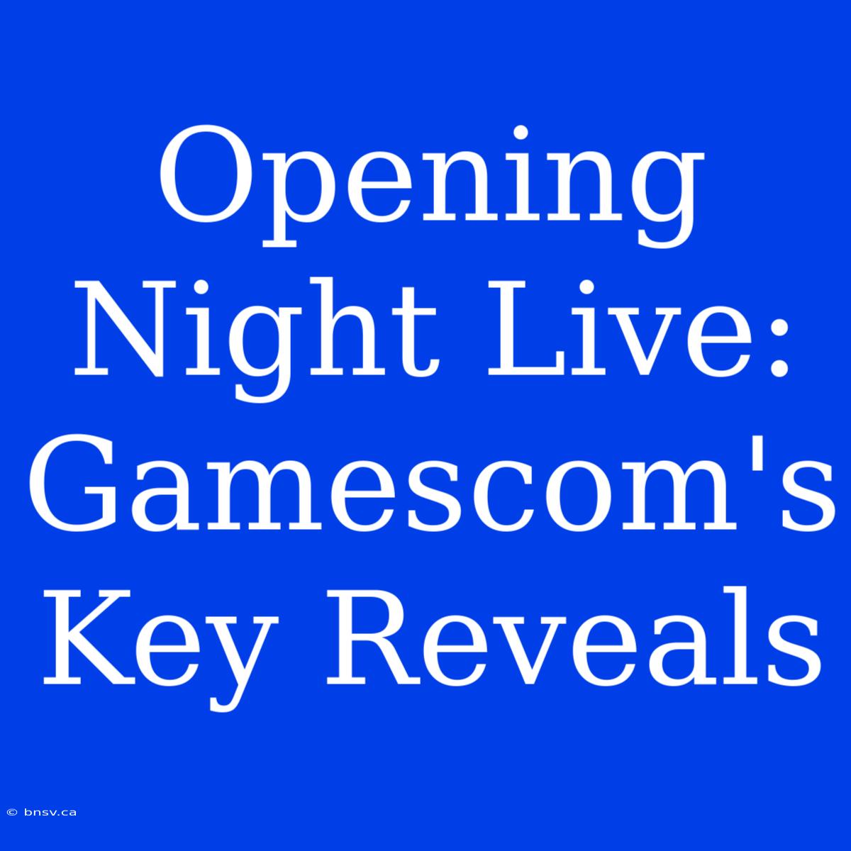 Opening Night Live: Gamescom's Key Reveals