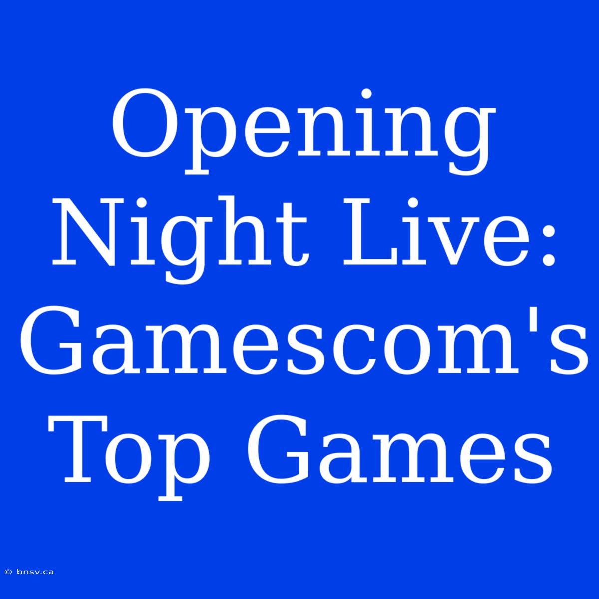 Opening Night Live: Gamescom's Top Games