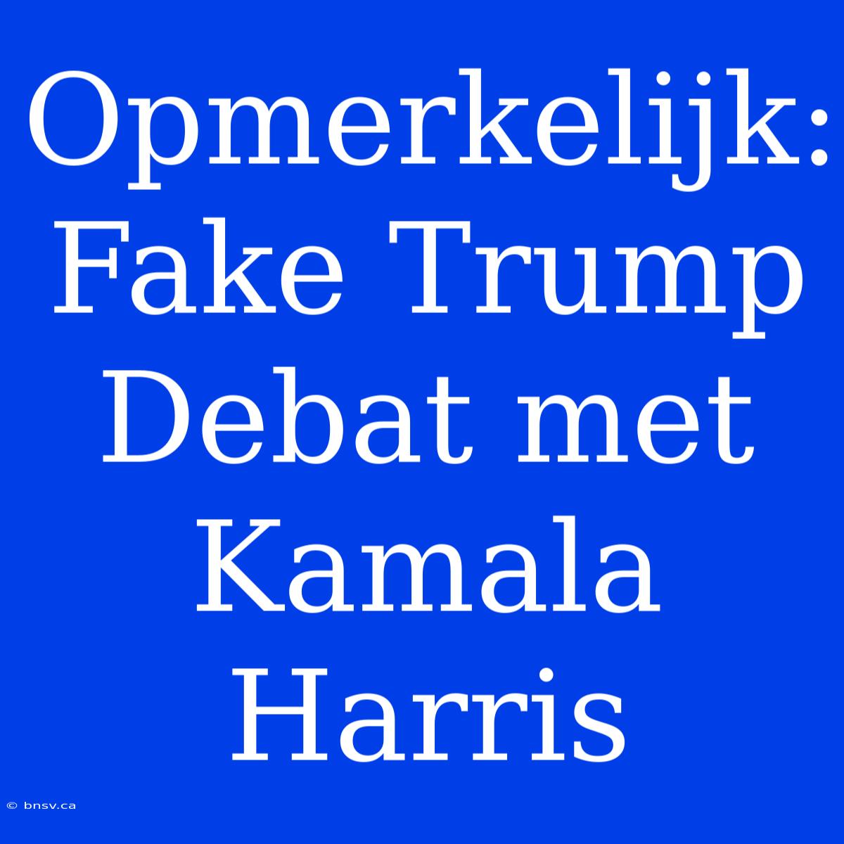 Opmerkelijk: Fake Trump Debat Met Kamala Harris