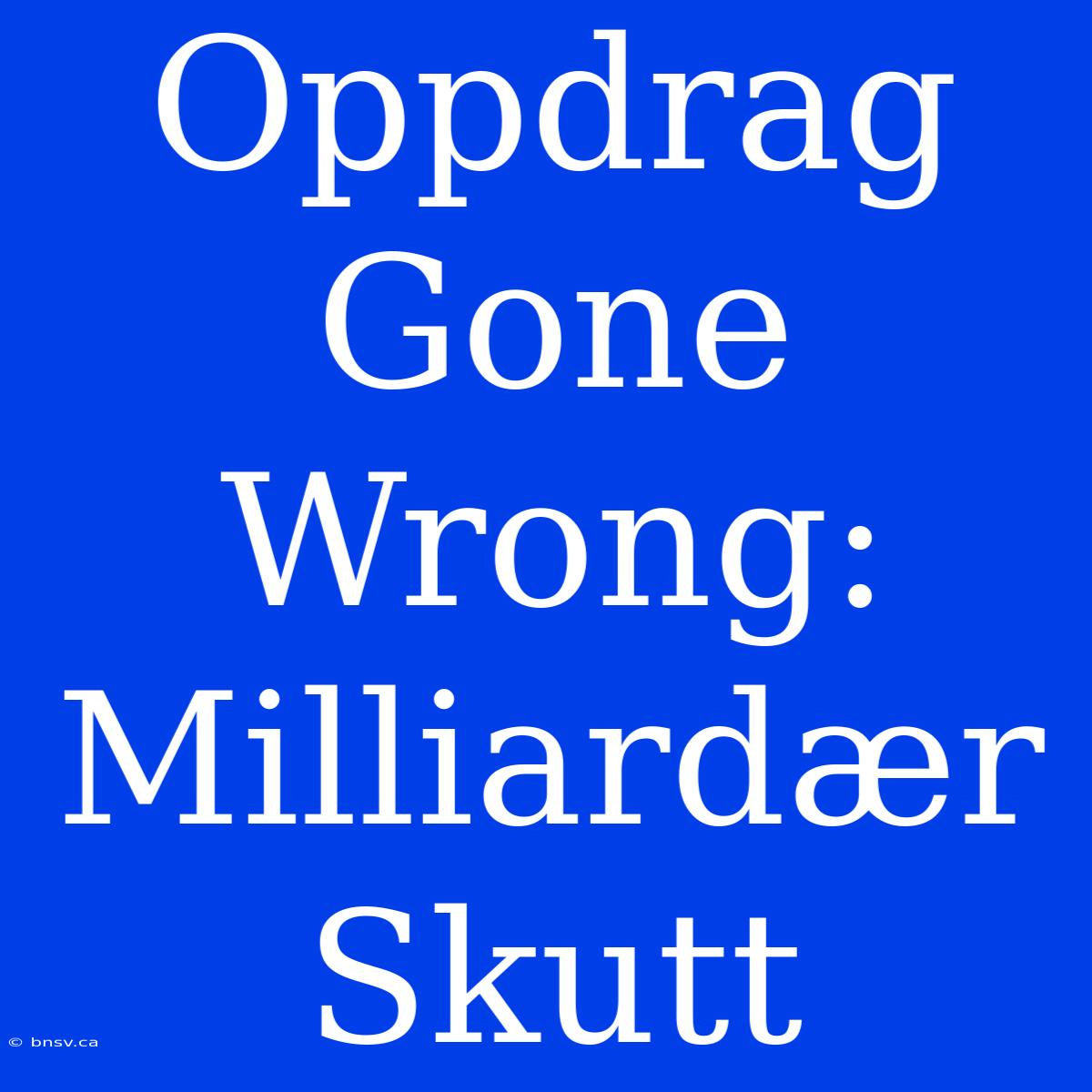 Oppdrag Gone Wrong: Milliardær Skutt