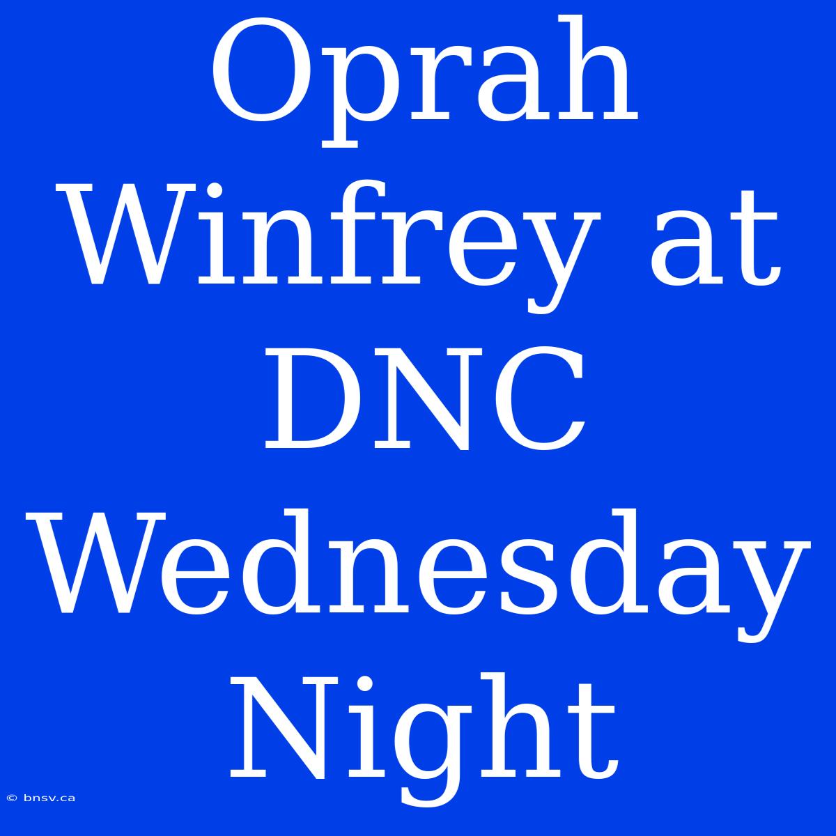 Oprah Winfrey At DNC Wednesday Night