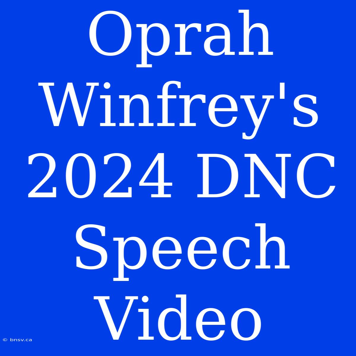 Oprah Winfrey's 2024 DNC Speech Video