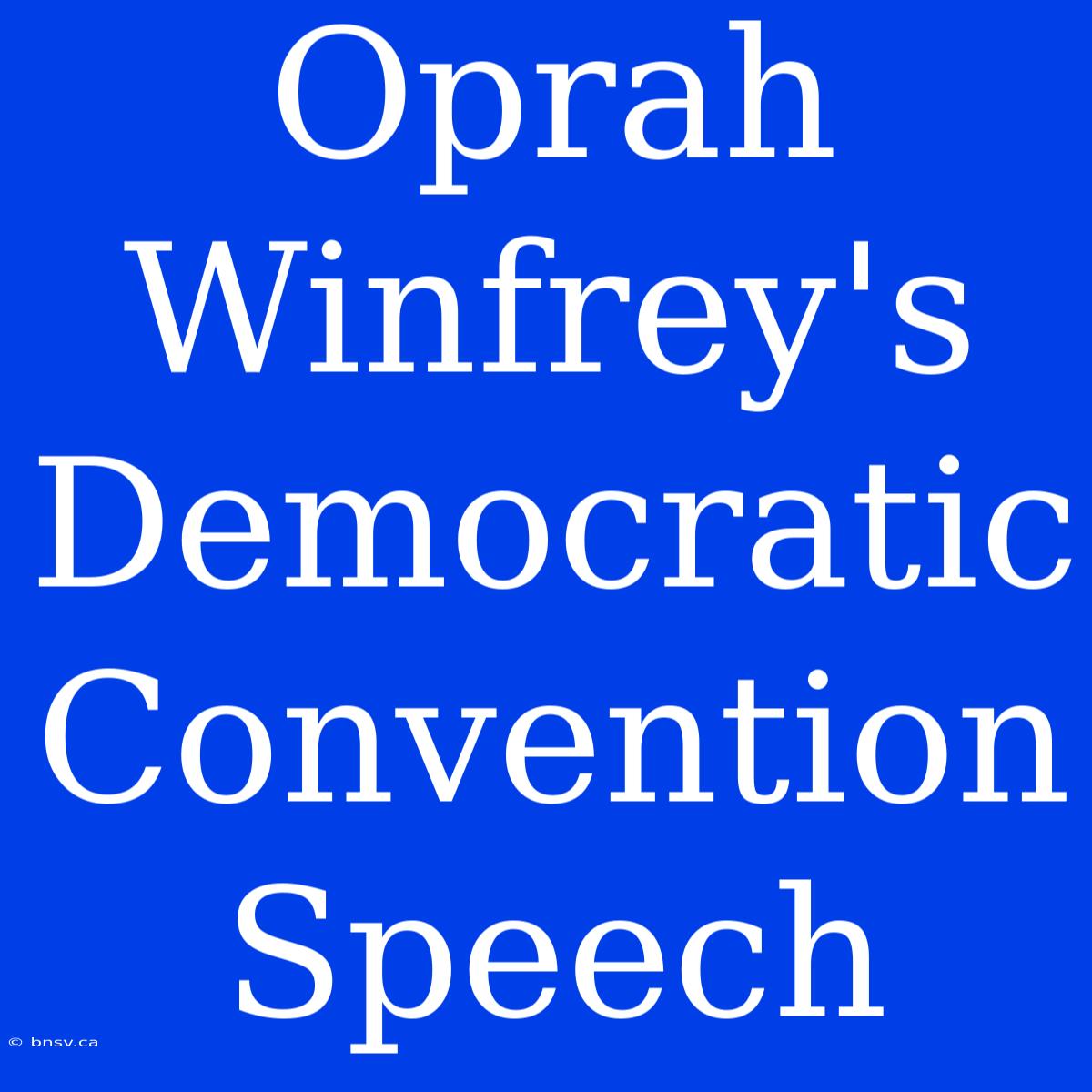 Oprah Winfrey's Democratic Convention Speech