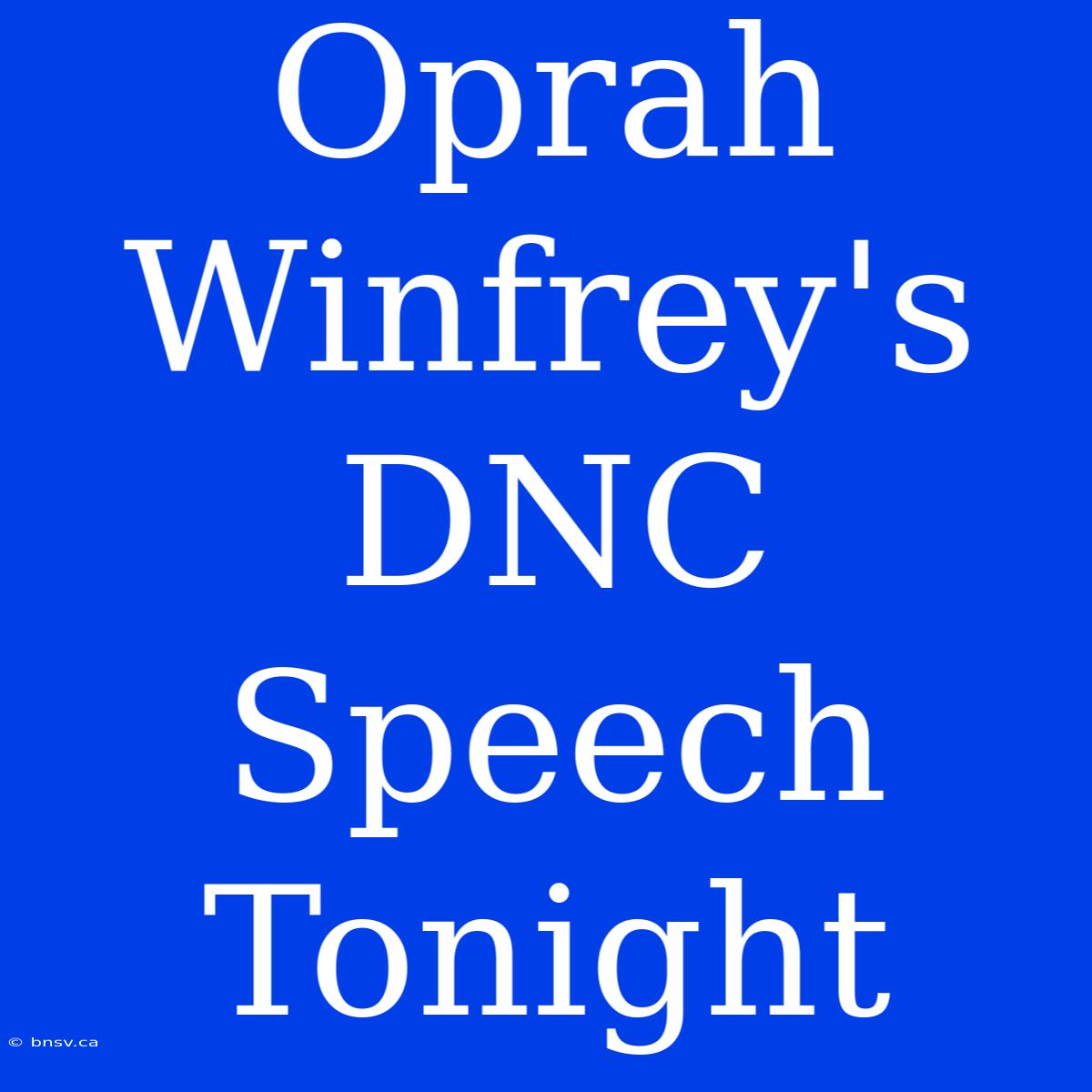 Oprah Winfrey's DNC Speech Tonight