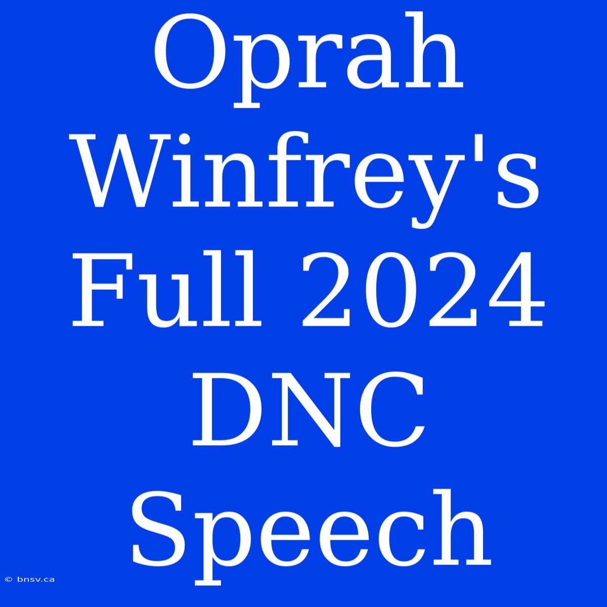 Oprah Winfrey's Full 2024 DNC Speech