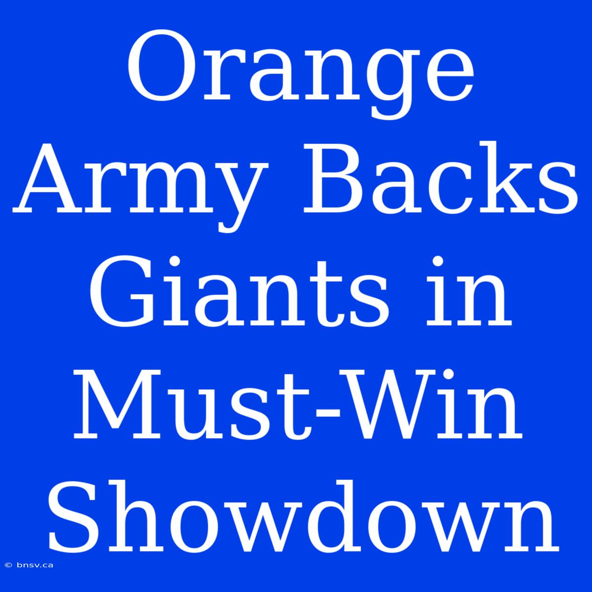 Orange Army Backs Giants In Must-Win Showdown