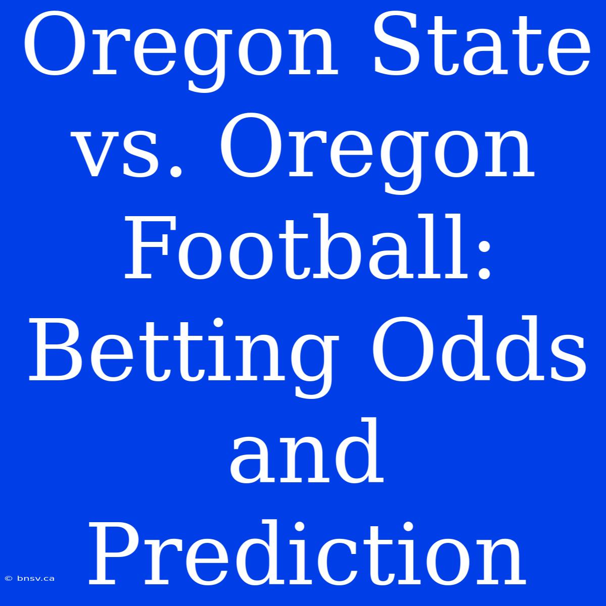 Oregon State Vs. Oregon Football: Betting Odds And Prediction