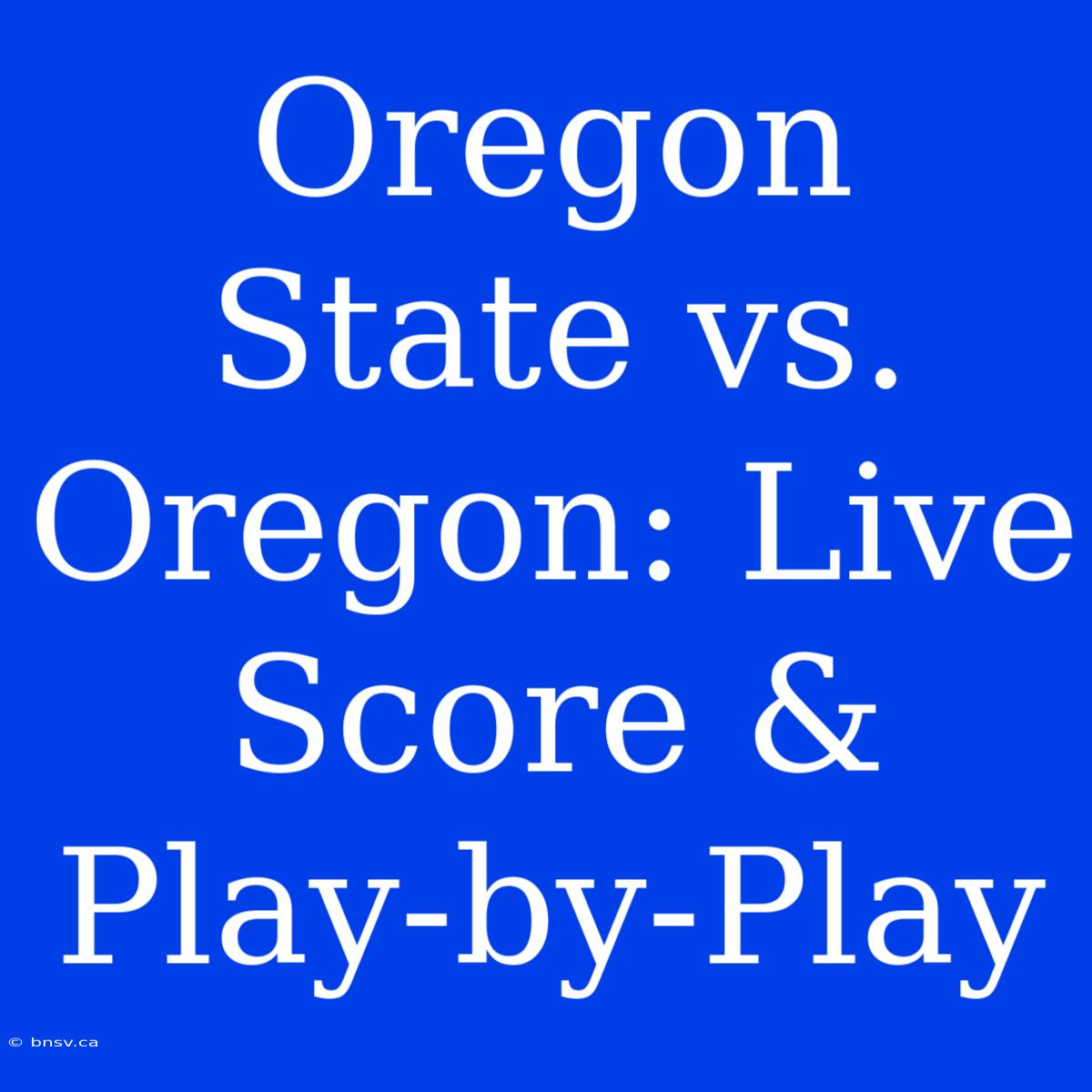 Oregon State Vs. Oregon: Live Score & Play-by-Play