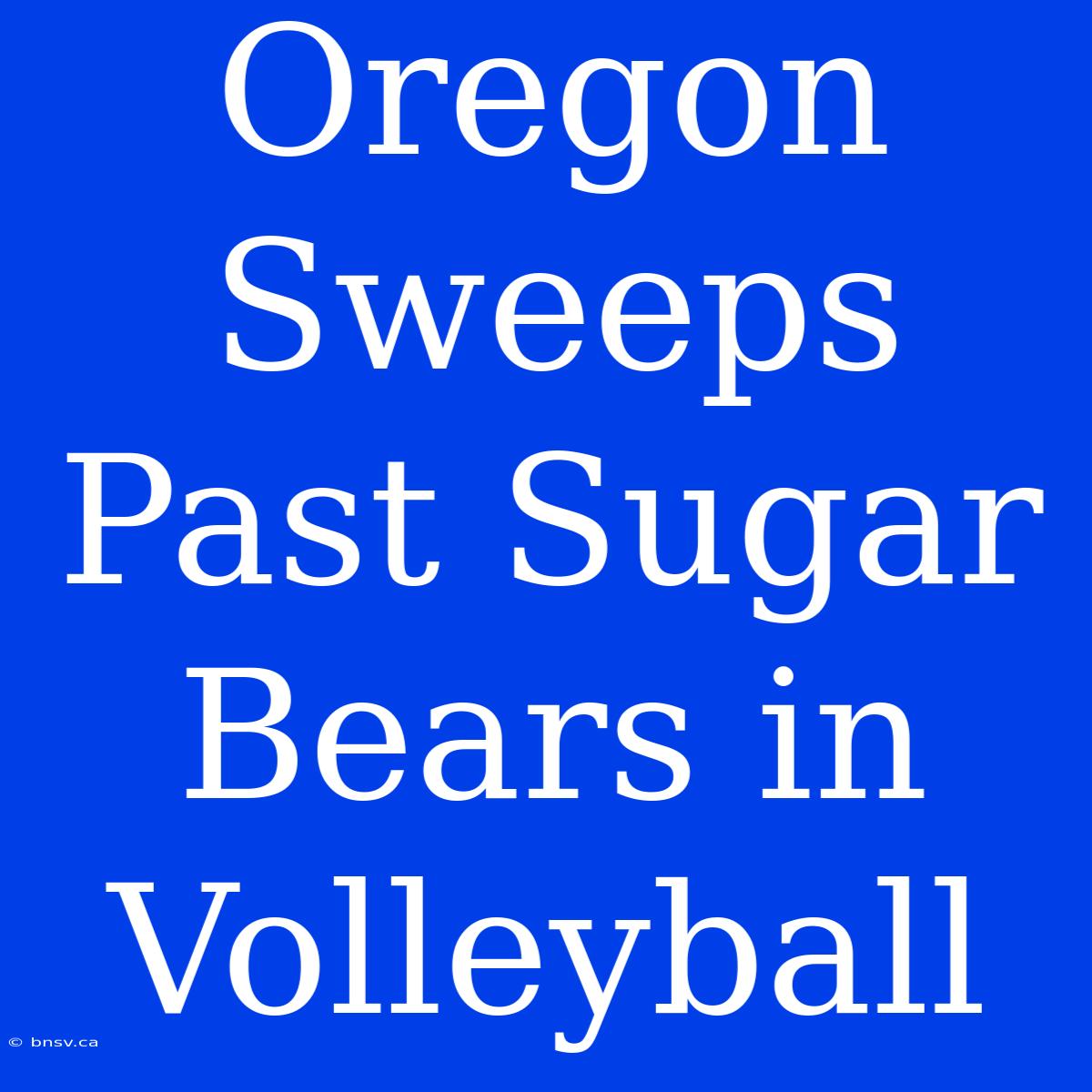 Oregon Sweeps Past Sugar Bears In Volleyball