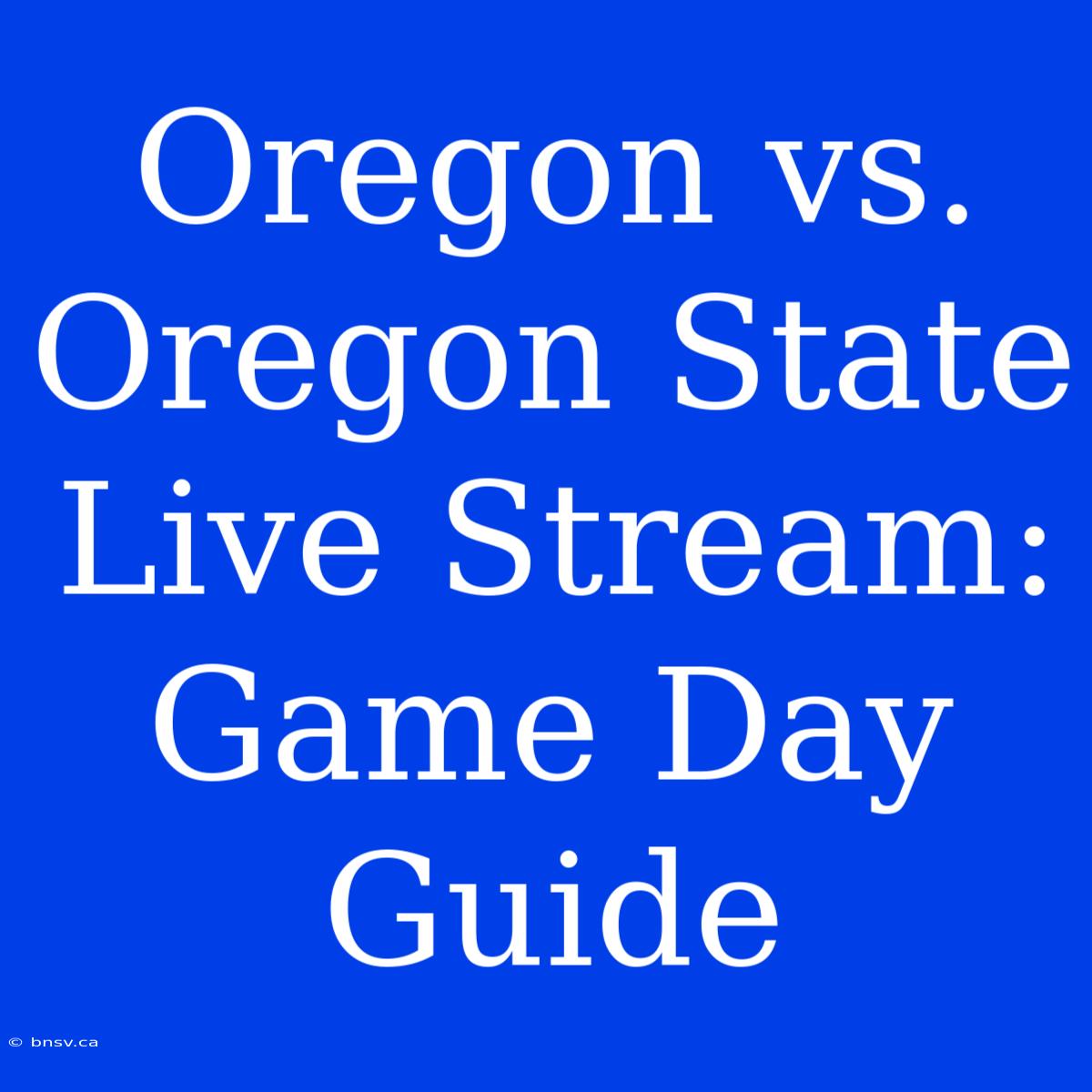 Oregon Vs. Oregon State Live Stream: Game Day Guide