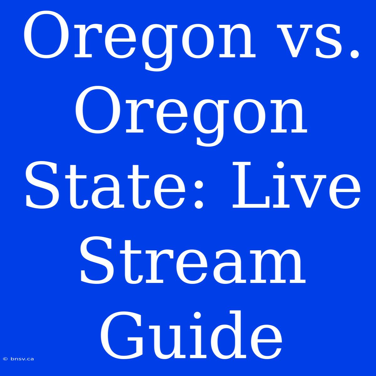 Oregon Vs. Oregon State: Live Stream Guide