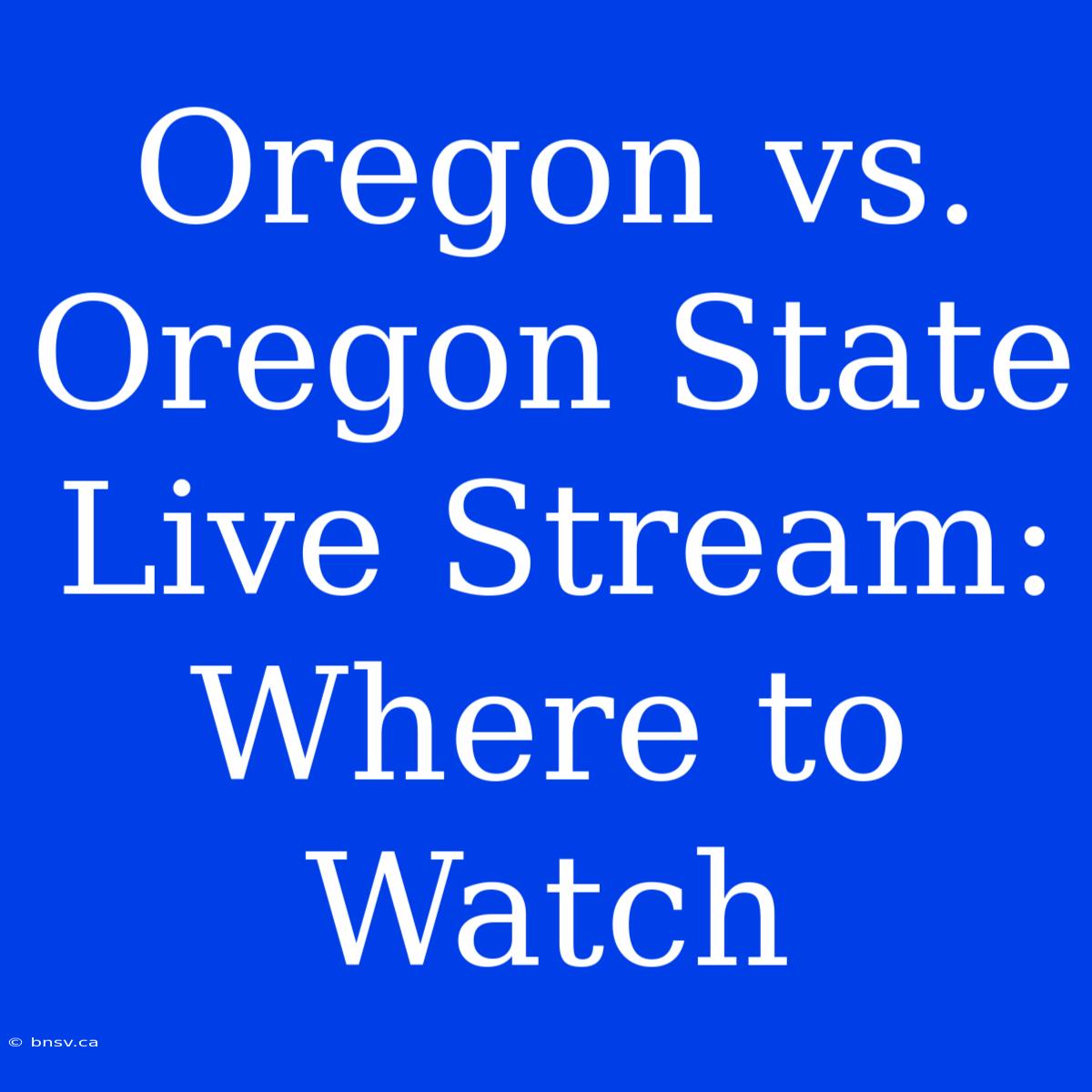 Oregon Vs. Oregon State Live Stream: Where To Watch