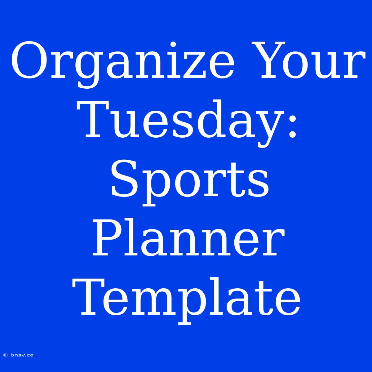 Organize Your Tuesday: Sports Planner Template