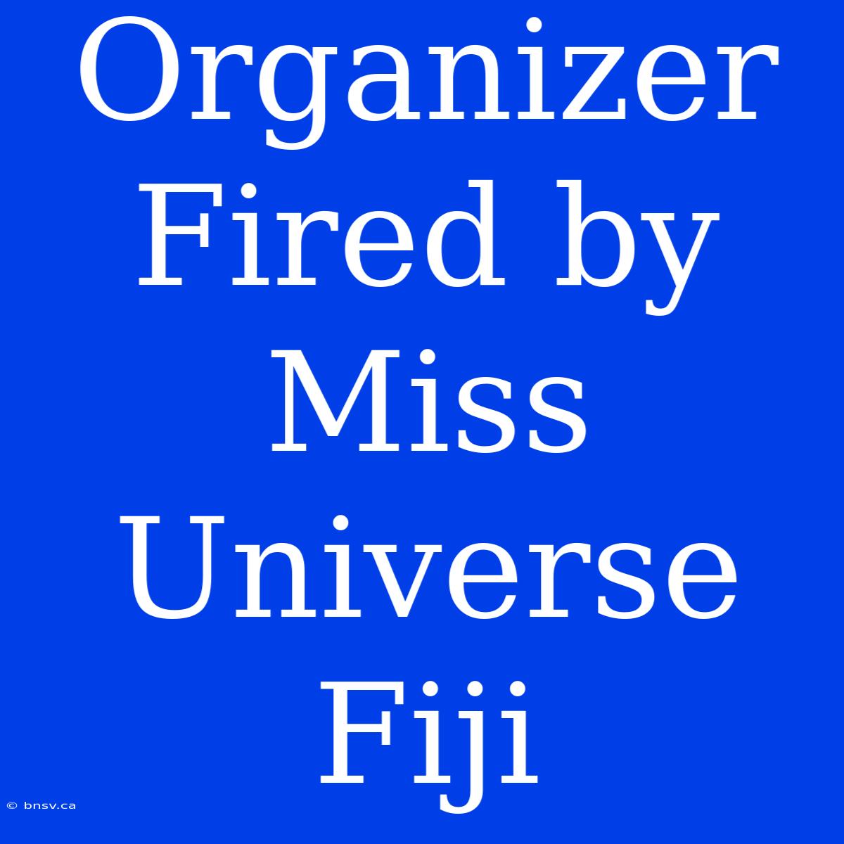 Organizer Fired By Miss Universe Fiji