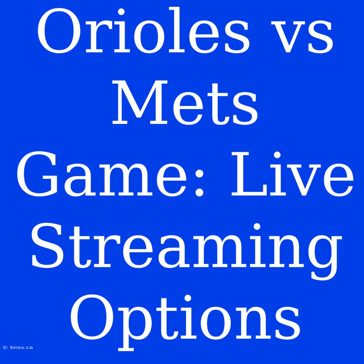 Orioles Vs Mets Game: Live Streaming Options