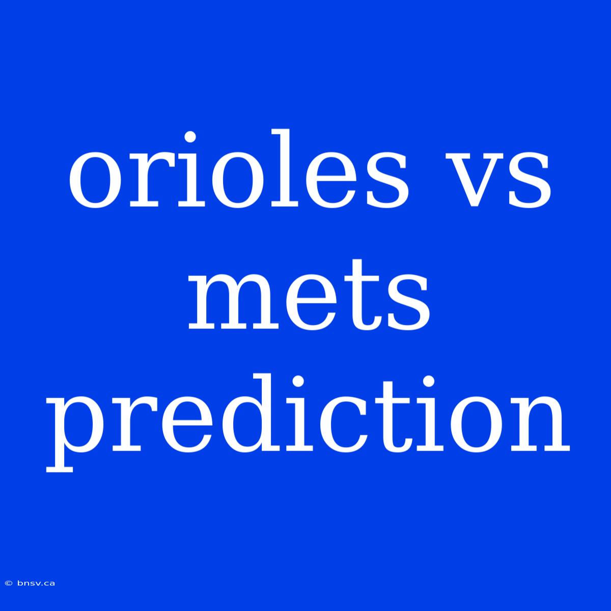 Orioles Vs Mets Prediction