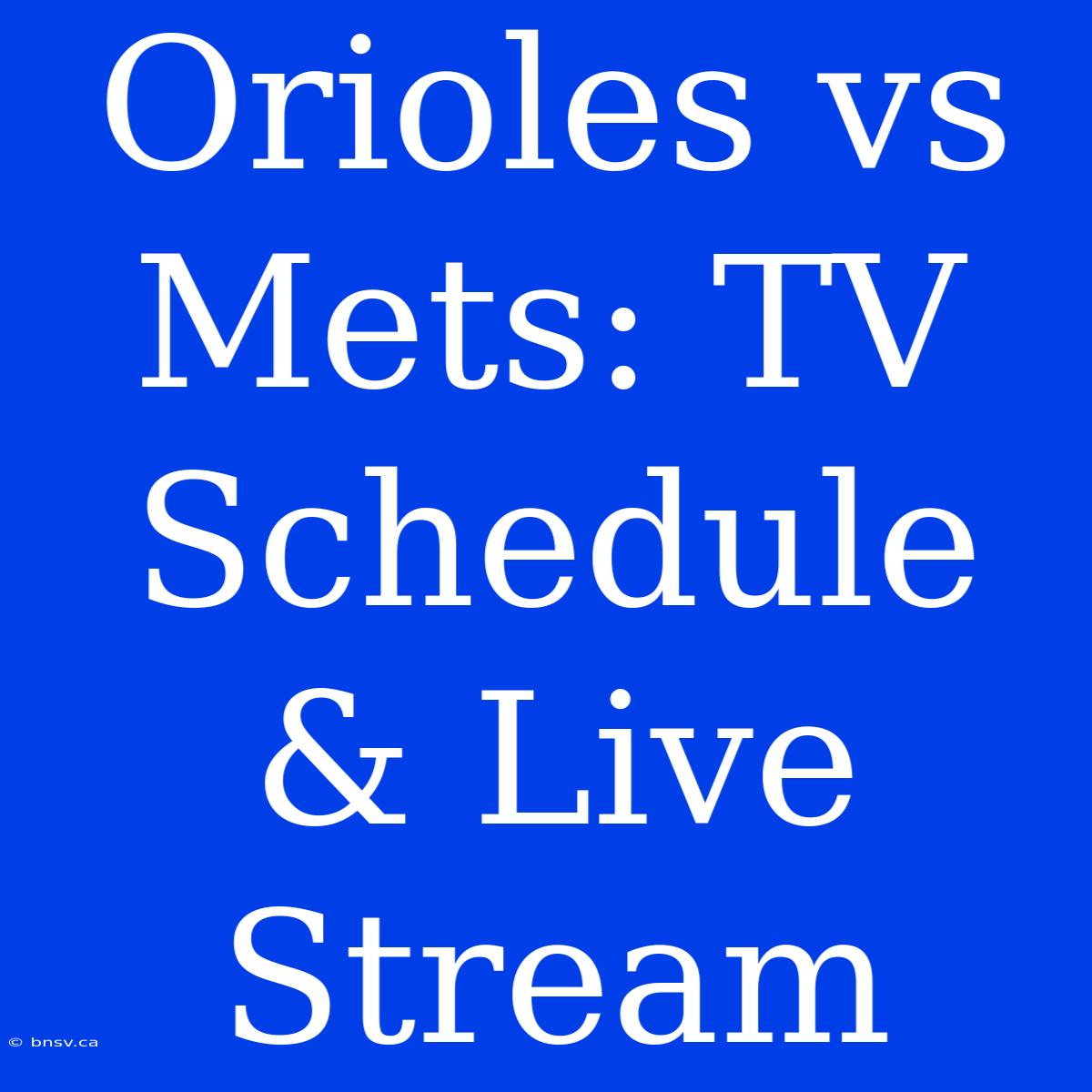 Orioles Vs Mets: TV Schedule & Live Stream