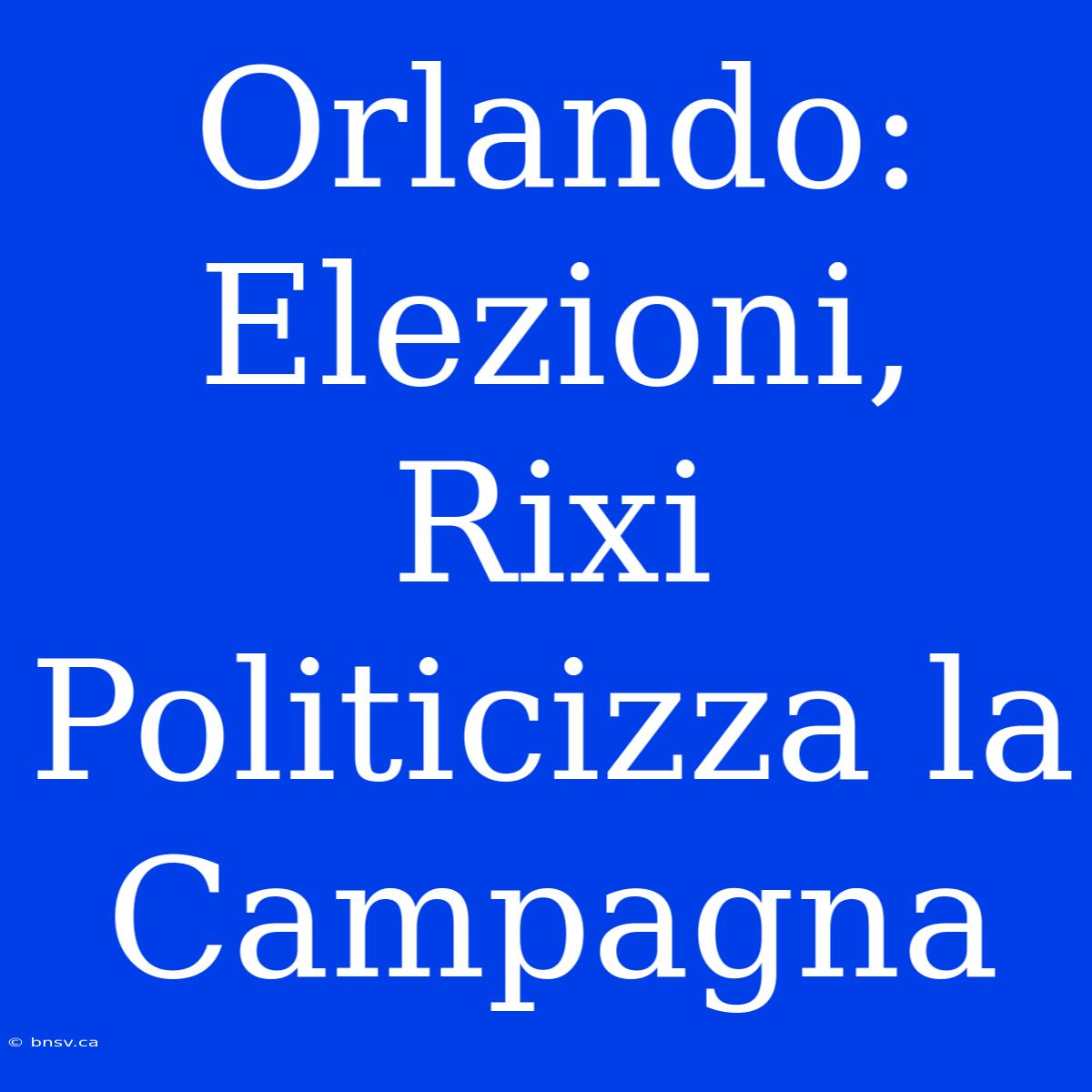 Orlando: Elezioni, Rixi Politicizza La Campagna