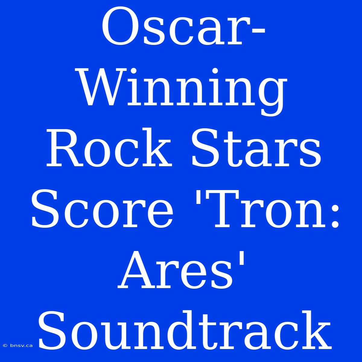 Oscar-Winning Rock Stars Score 'Tron: Ares' Soundtrack