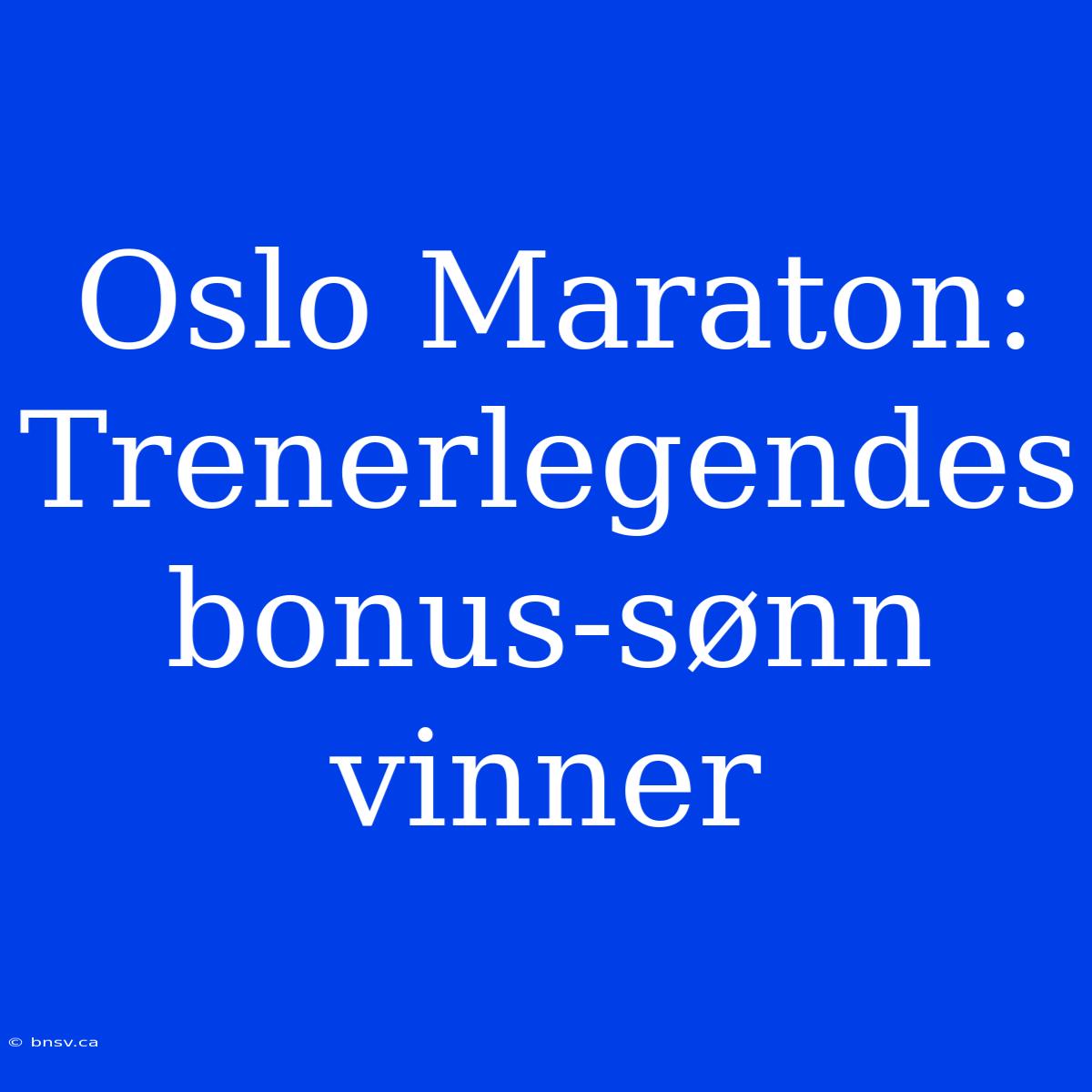 Oslo Maraton: Trenerlegendes Bonus-sønn Vinner