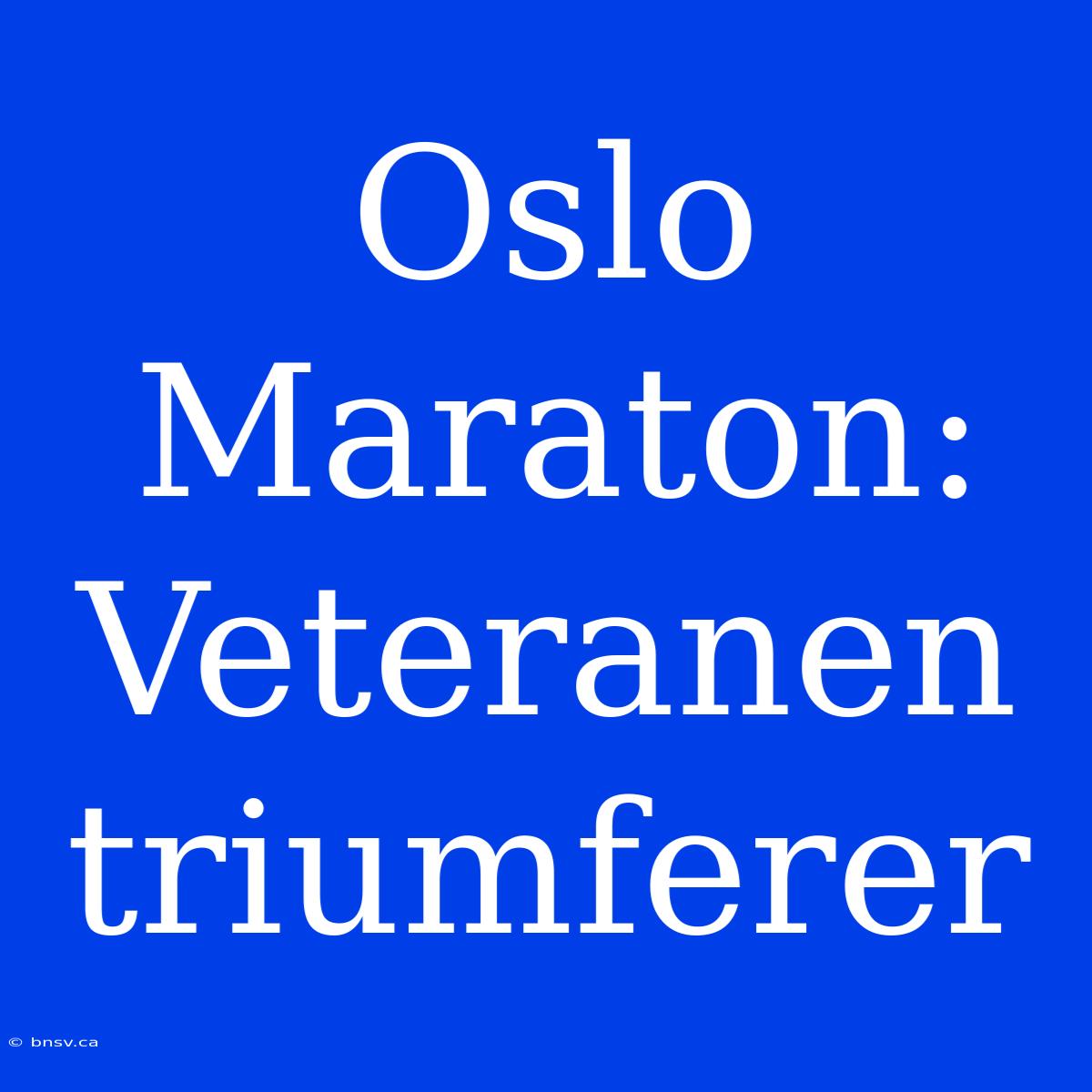 Oslo Maraton: Veteranen Triumferer