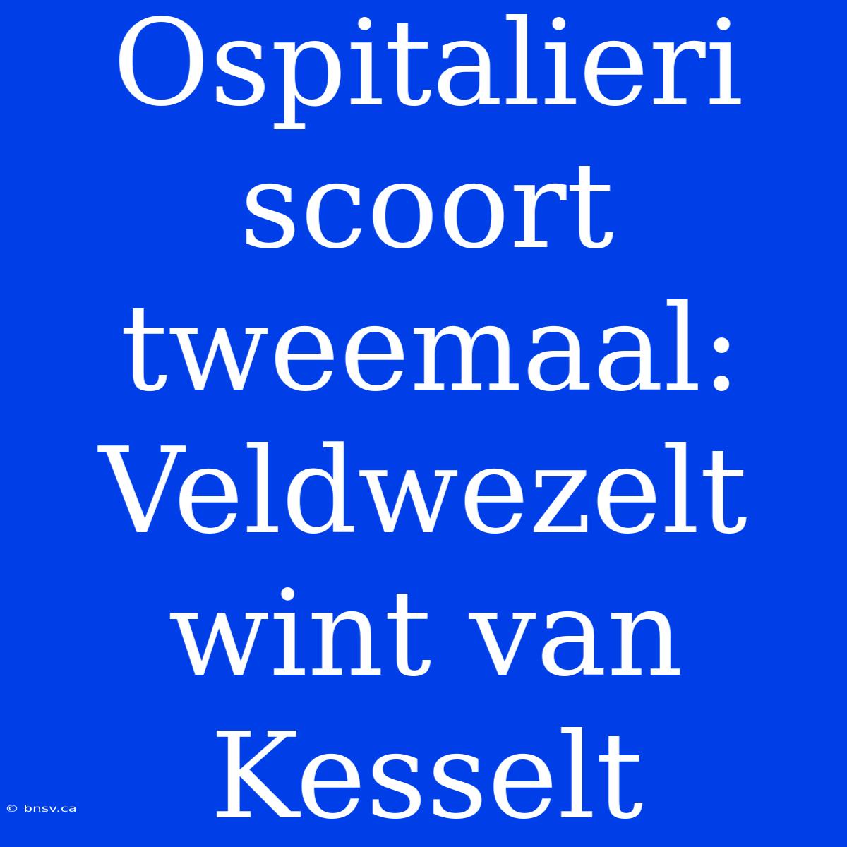 Ospitalieri Scoort Tweemaal: Veldwezelt Wint Van Kesselt